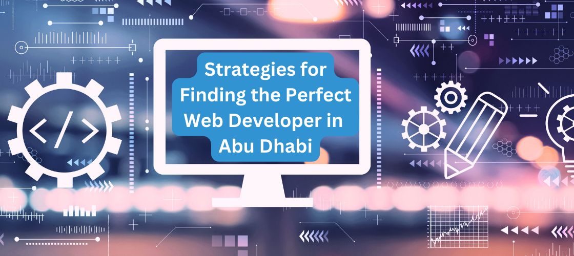 Strategies for Finding the Perfect Web Developer in Abu Dhabi